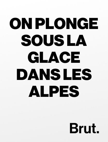 Brut - On plonge sous la glace dans les Alpes
