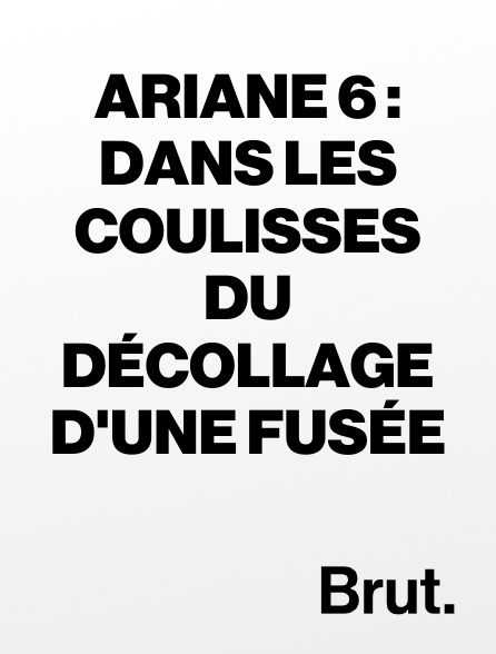 Brut - Ariane 6 : dans les coulisses du décollage d'une fusée
