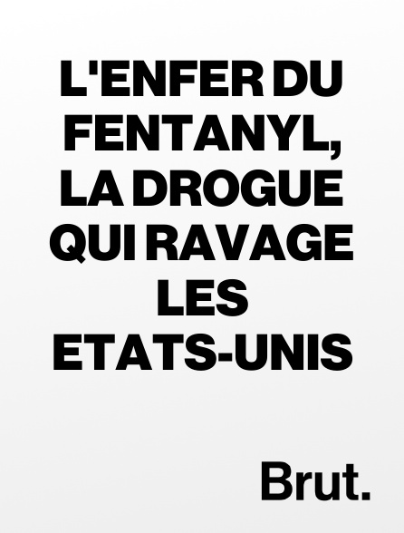 Brut - L'enfer du fentanyl, la drogue qui ravage les Etats-Unis