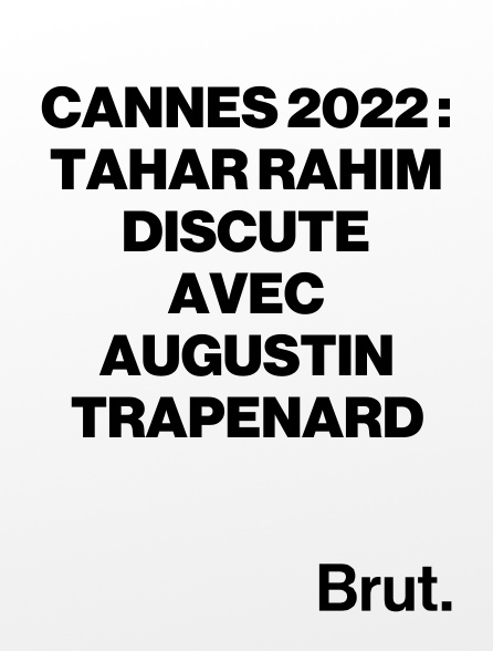 Brut - Cannes 2022 : Tahar Rahim discute avec Augustin Trapenard