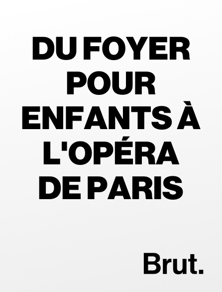 Brut - Du foyer pour enfants à l'Opéra de Paris