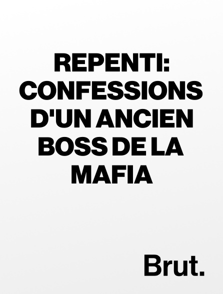 Brut - Repenti: Confessions d'un ancien Boss de la Mafia