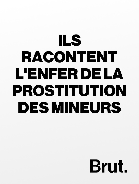 Brut - Ils racontent l'enfer de la prostitution des mineurs