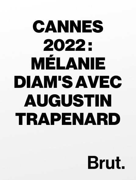 Brut - Cannes 2022 : Mélanie Diam's avec Augustin Trapenard