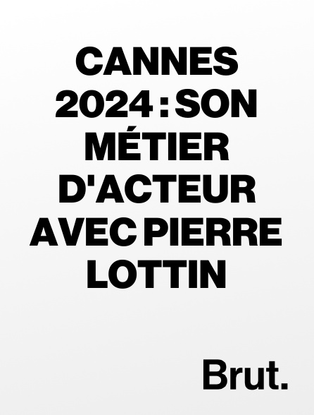 Brut - Cannes 2024 : Son métier d'acteur avec Pierre Lottin