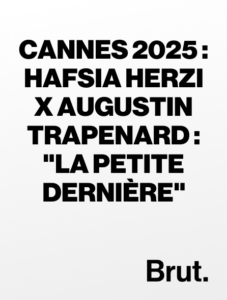 Brut - Cannes 2025 : Hafsia Herzi x Augustin Trapenard : "La Petite Dernière"