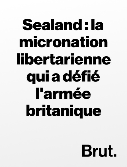 Brut - Sealand : la micronation libertarienne qui a défié l'armée britanique