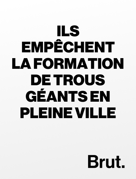 Brut - Ils empêchent la formation de trous géants en pleine ville