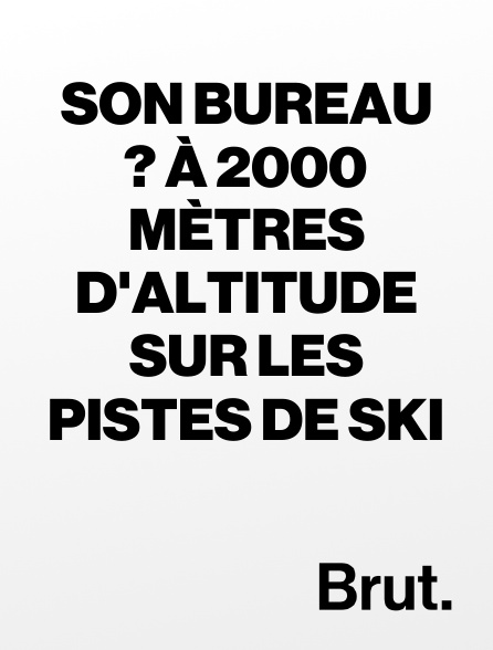 Brut - Son bureau ? À 2000 mètres d'altitude sur les pistes de ski