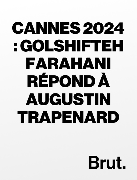 Brut - Cannes 2024 : Golshifteh Farahani répond à Augustin Trapenard