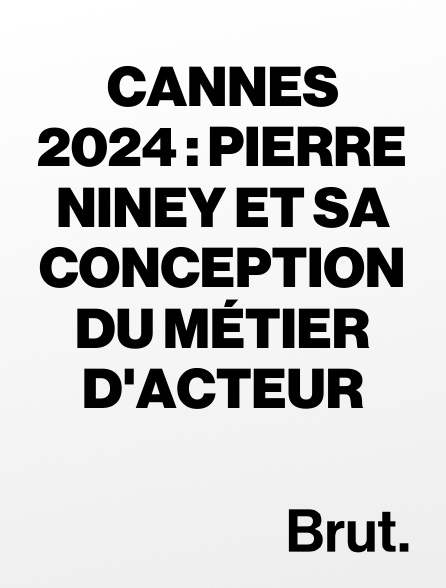 Brut - Cannes 2024 : Pierre Niney et sa conception du métier d'acteur