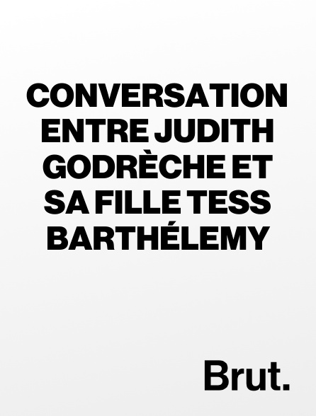 Brut - Conversation entre Judith Godrèche et sa fille Tess Barthélemy