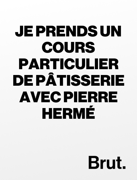 Brut - Je prends un cours particulier de pâtisserie avec Pierre Hermé en replay