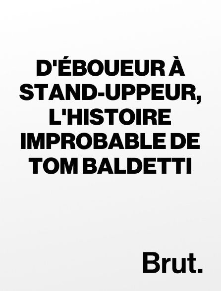 Brut - D'éboueur à stand-uppeur, l'histoire improbable de Tom Baldetti