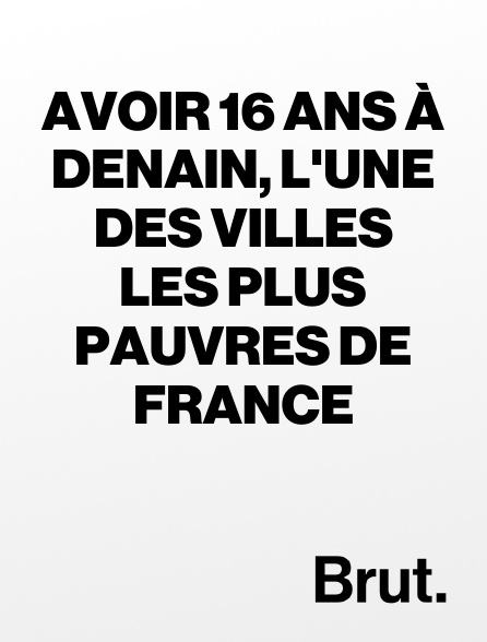 Brut - Avoir 16 ans à Denain, l'une des villes les plus pauvres de France