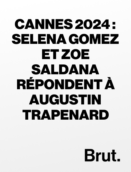 Brut - Cannes 2024 : Selena Gomez et Zoe Saldana répondent à Augustin Trapenard