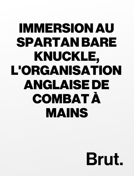 Brut - Immersion au Spartan Bare Knuckle, l'organisation anglaise de combat à mains