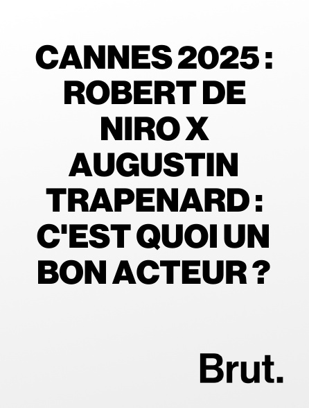 Brut - Cannes 2025 : Robert De Niro x Augustin Trapenard : c'est quoi un bon acteur ?