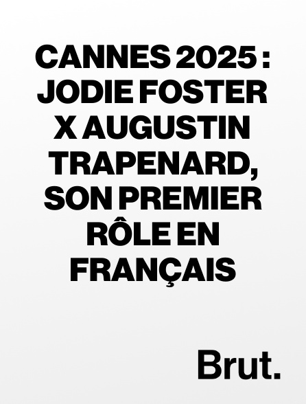 Brut - Cannes 2025 : Jodie Foster x Augustin Trapenard, son premier rôle en français