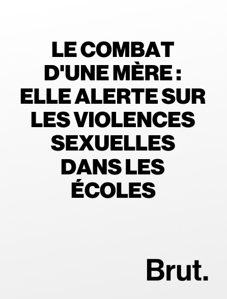 Brut - Le combat d'une mère : elle alerte sur les violences sexuelles dans les écoles