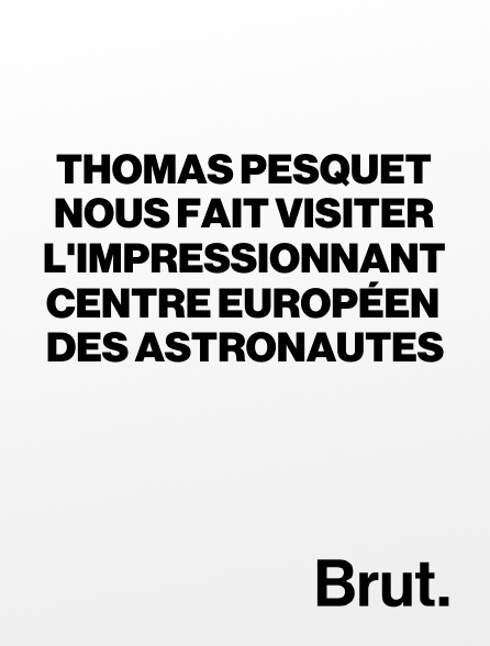 Brut - Thomas Pesquet nous fait visiter l'impressionnant centre européen des astronautes