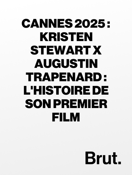 Brut - Cannes 2025 : Kristen Stewart x Augustin Trapenard : l'histoire de son premier film