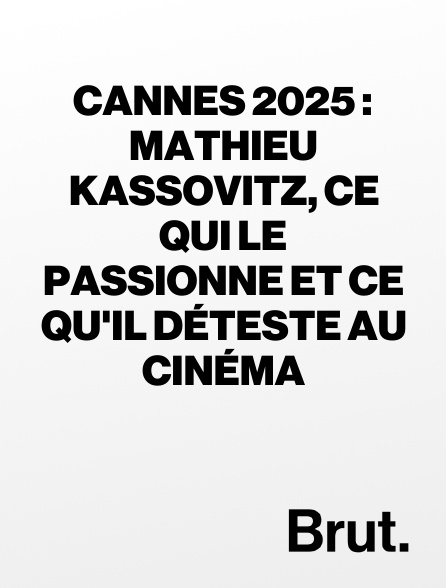 Brut - Cannes 2025 : Mathieu Kassovitz, ce qui le passionne et ce qu'il déteste au cinéma