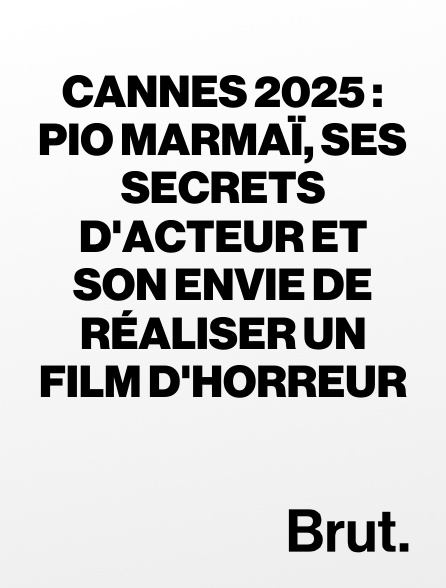 Brut - Cannes 2025 : Pio Marmaï, ses secrets d'acteur et son envie de réaliser un film d'horreur