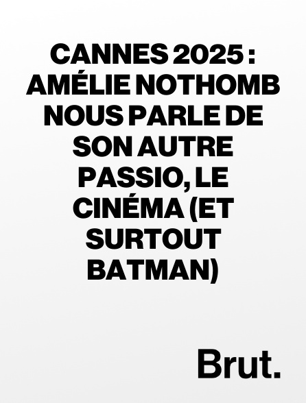 Brut - Cannes 2025 : Amélie Nothomb nous parle de son autre passio, le cinéma (et surtout Batman)
