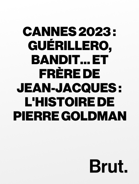 Brut - Cannes 2023 : Guérillero, bandit… et frère de Jean-Jacques : l'histoire de Pierre Goldman