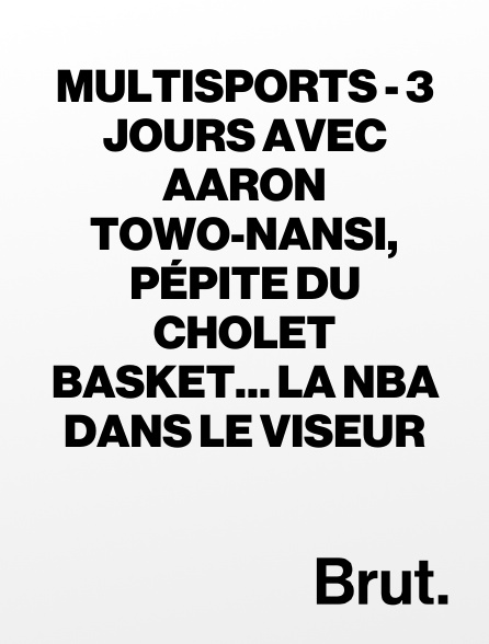 Brut - Multisports - 3 jours avec Aaron Towo-Nansi, pépite du Cholet Basket… la NBA dans le viseur