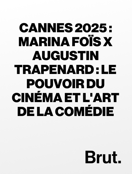 Brut - Cannes 2025 : Marina Foïs x Augustin Trapenard : le pouvoir du cinéma et l'art de la comédie