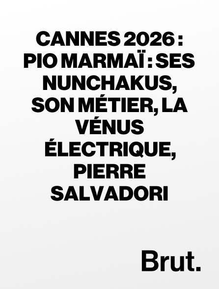 Brut - Cannes 2026 : Pio Marmaï : ses nunchakus, son métier, La Vénus électrique, Pierre Salvadori