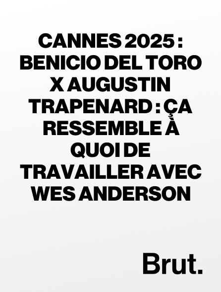 Brut - Cannes 2025 : Benicio del Toro x Augustin Trapenard : ça ressemble à quoi de travailler avec Wes Anderson