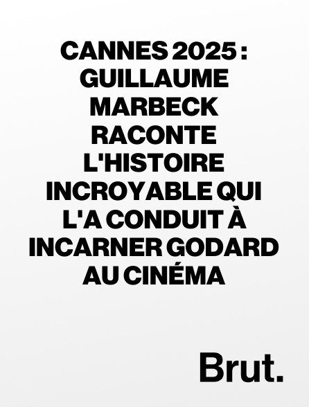 Brut - Cannes 2025 : Guillaume Marbeck raconte l'histoire incroyable qui l'a conduit à incarner Godard au cinéma