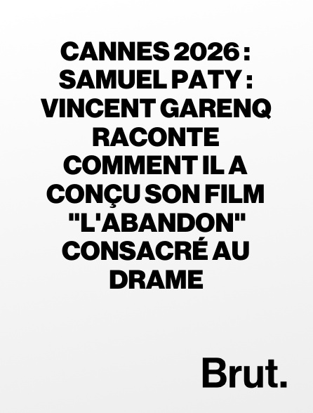 Brut - Cannes 2026 : Samuel Paty : Vincent Garenq raconte comment il a conçu son film "L'Abandon" consacré au drame