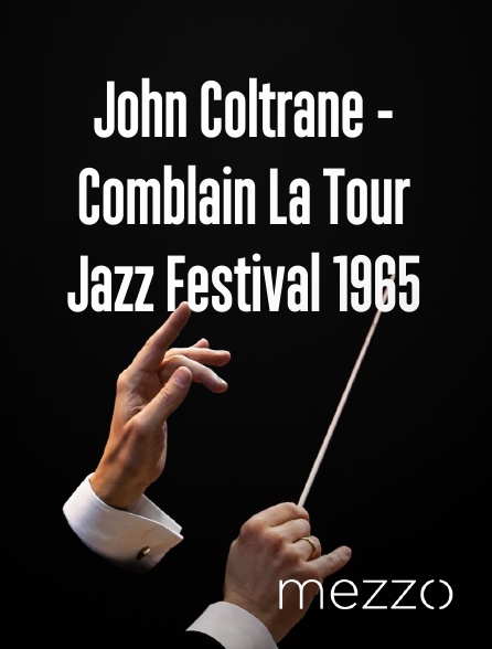 Mezzo - John Coltrane - Comblain La Tour Jazz Festival 1965 en replay
