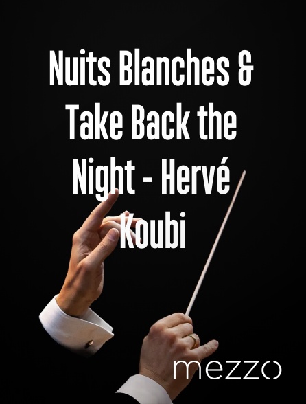 Mezzo - Nuits Blanches & Take Back the Night - Hervé Koubi