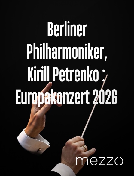 Mezzo - Berliner Philharmoniker, Kirill Petrenko : Europakonzert 2026 en replay