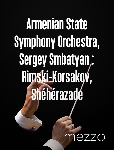 Mezzo - Armenian State Symphony Orchestra, Sergey Smbatyan : Rimski-Korsakov, Shéhérazade