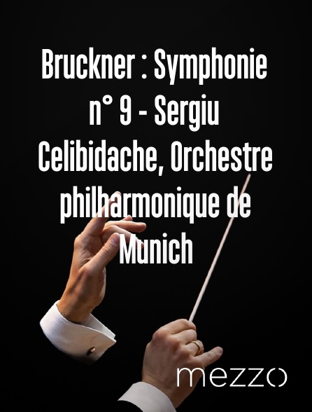 Mezzo - Bruckner : Symphonie n° 9 - Sergiu Celibidache, Orchestre philharmonique de Munich