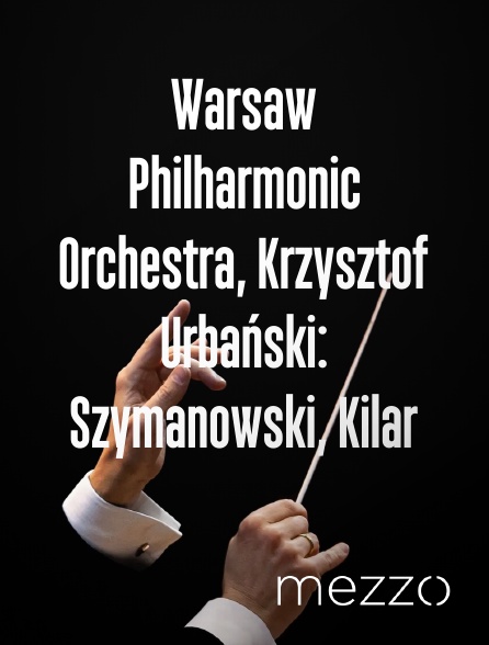 Mezzo - Warsaw Philharmonic Orchestra, Krzysztof Urbański: Szymanowski, Kilar