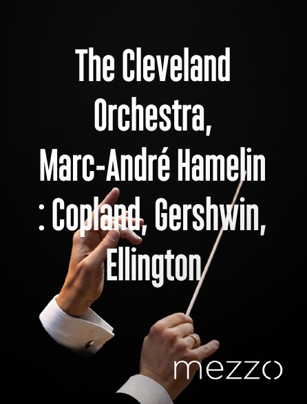 Mezzo - The Cleveland Orchestra, Marc-André Hamelin : Copland, Gershwin, Ellington