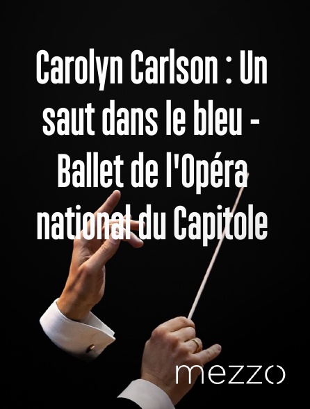 Mezzo - Carolyn Carlson : Un saut dans le bleu - Ballet de l'Opéra national du Capitole