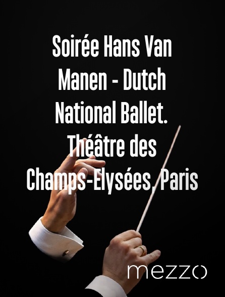 Mezzo - Soirée Hans Van Manen - Dutch National Ballet. Théâtre des Champs-Elysées, Paris