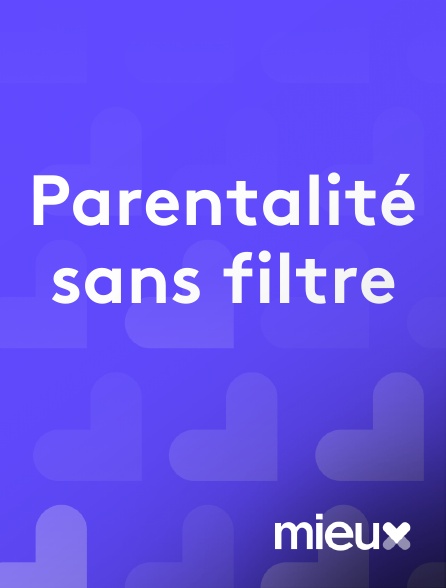 mieux - Parentalité sans filtre