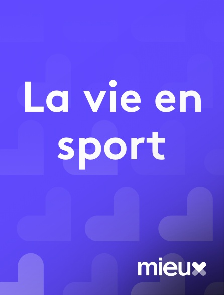 mieux - La vie en sport en replay