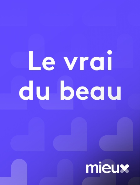 mieux - Le vrai du beau