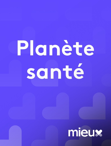 mieux - Planète santé