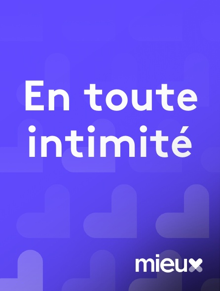 mieux - En toute intimité